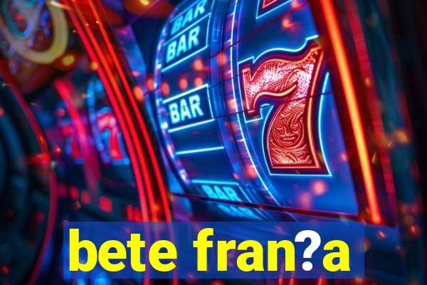 bete fran?a