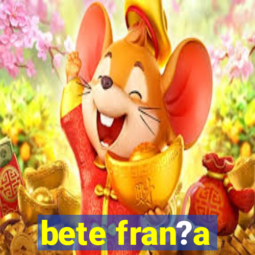 bete fran?a