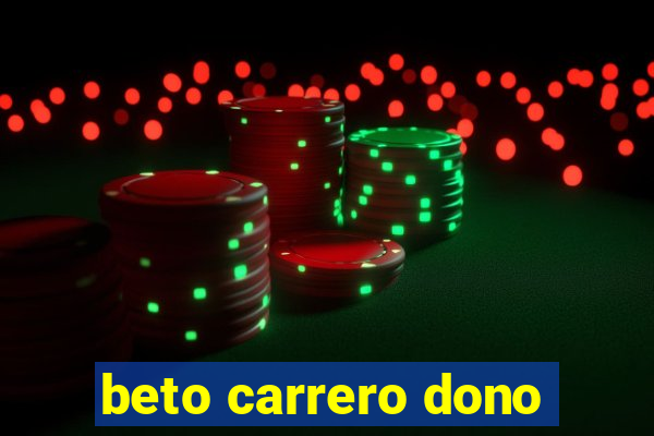 beto carrero dono