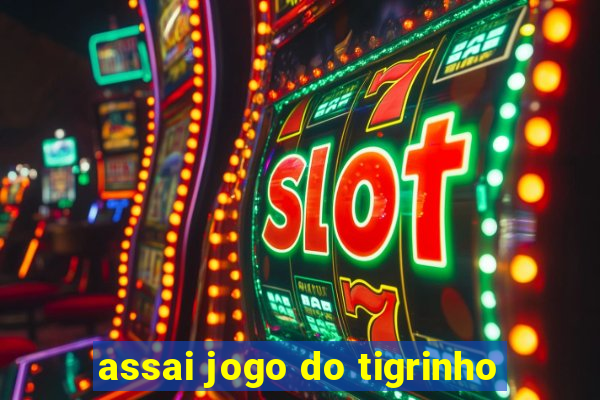 assai jogo do tigrinho