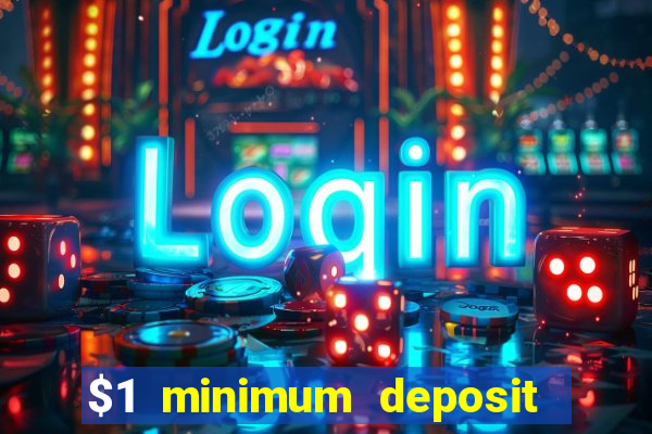 $1 minimum deposit online casino