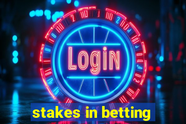 stakes in betting