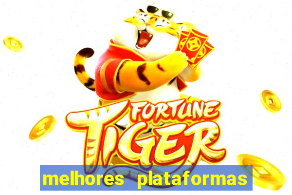 melhores plataformas de apostas fortune tiger