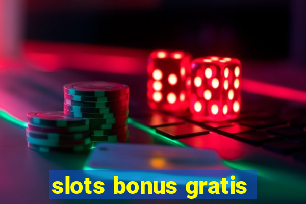 slots bonus gratis