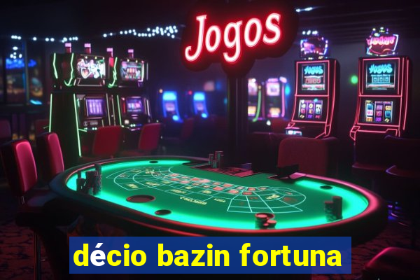 décio bazin fortuna