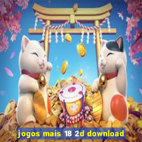 jogos mais 18 2d download