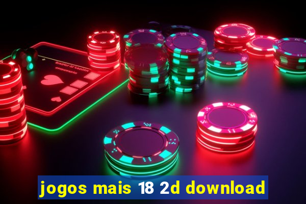 jogos mais 18 2d download