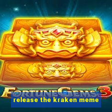 release the kraken meme