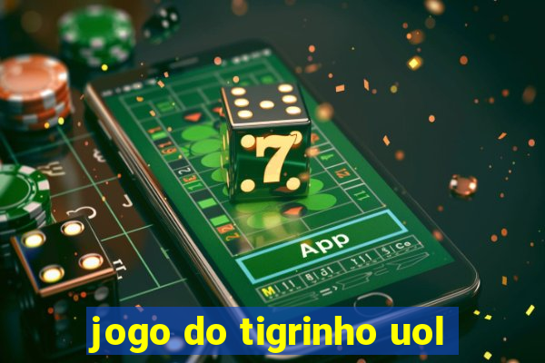 jogo do tigrinho uol