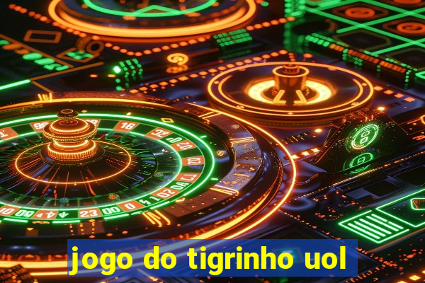 jogo do tigrinho uol