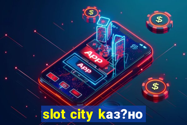 slot city kаз?но