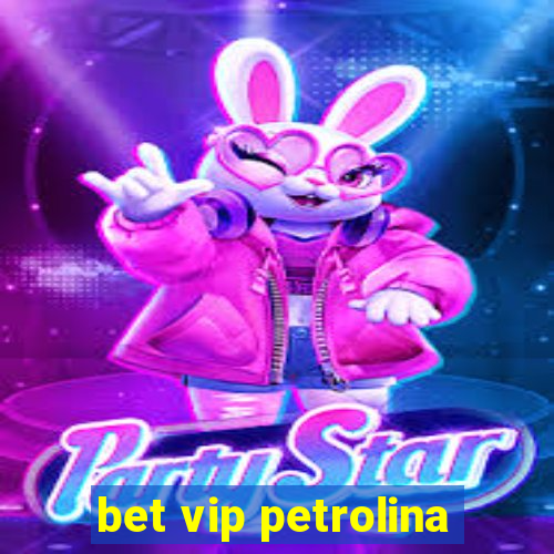 bet vip petrolina