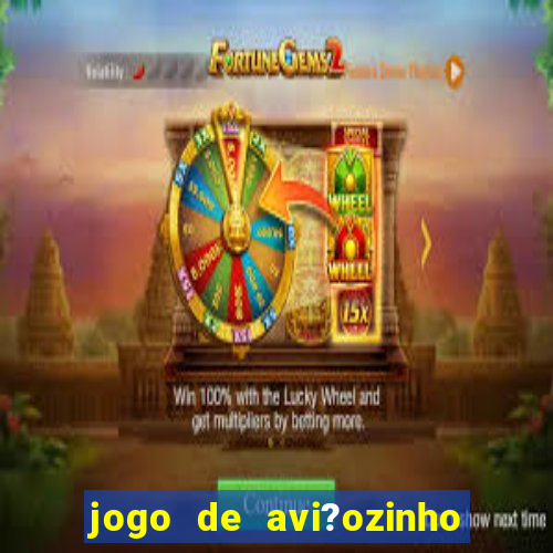 jogo de avi?ozinho que ganha dinheiro