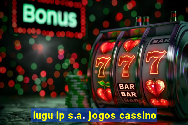 iugu ip s.a. jogos cassino