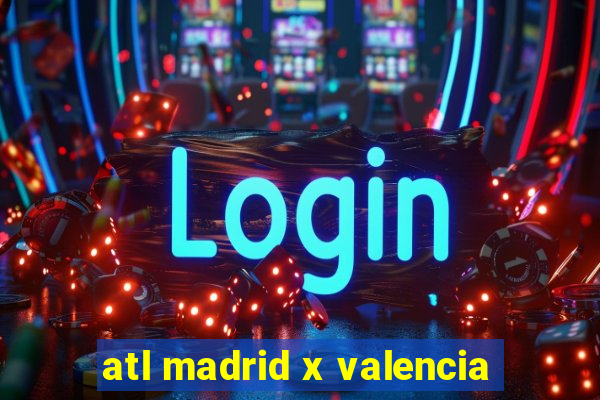 atl madrid x valencia