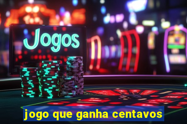 jogo que ganha centavos