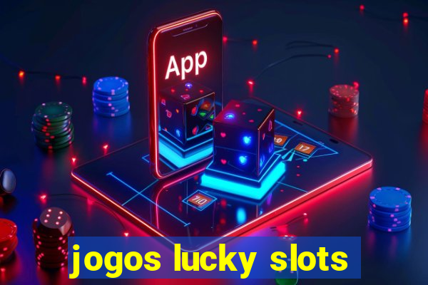 jogos lucky slots