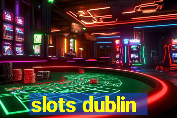 slots dublin