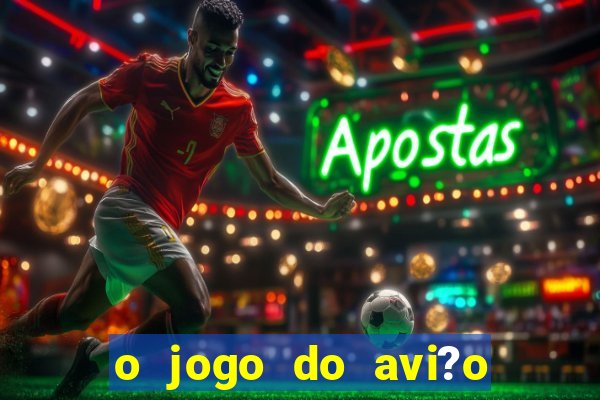 o jogo do avi?o que ganha dinheiro