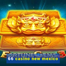 66 casino new mexico