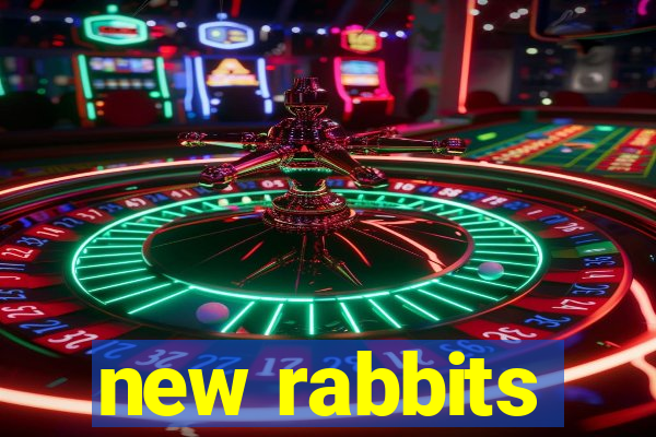 new rabbits