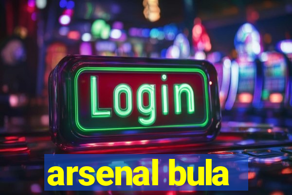 arsenal bula