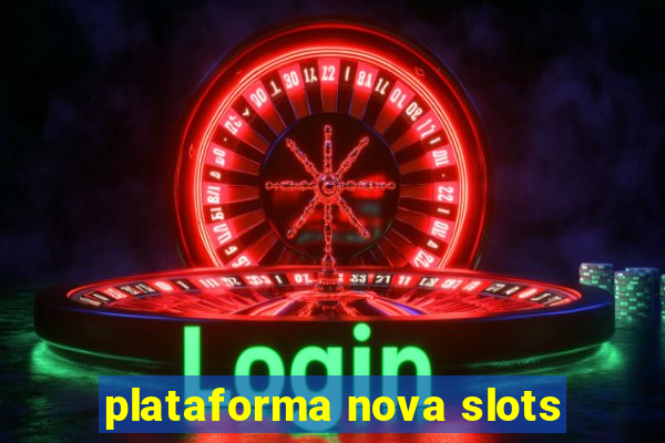 plataforma nova slots