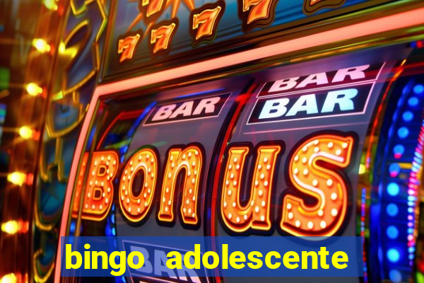 bingo adolescente já fez as coisas abaixo?