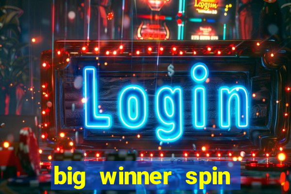 big winner spin and win cash