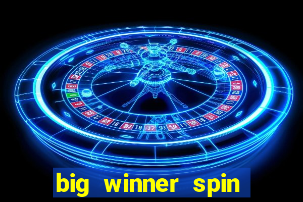 big winner spin and win cash