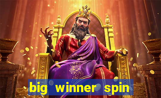 big winner spin and win cash