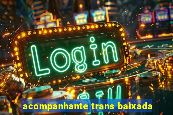 acompanhante trans baixada