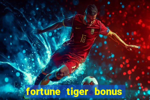 fortune tiger bonus sem deposito