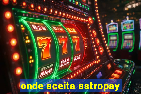 onde aceita astropay