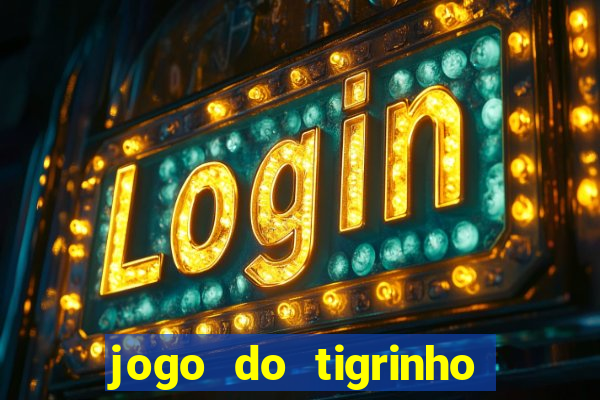 jogo do tigrinho ganha bonus