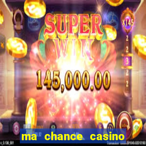 ma chance casino 10 €