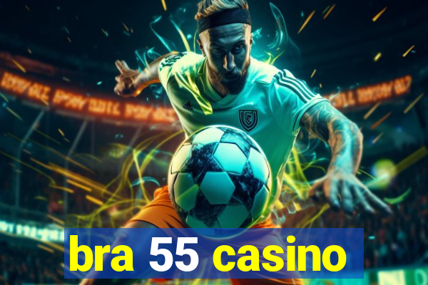 bra 55 casino