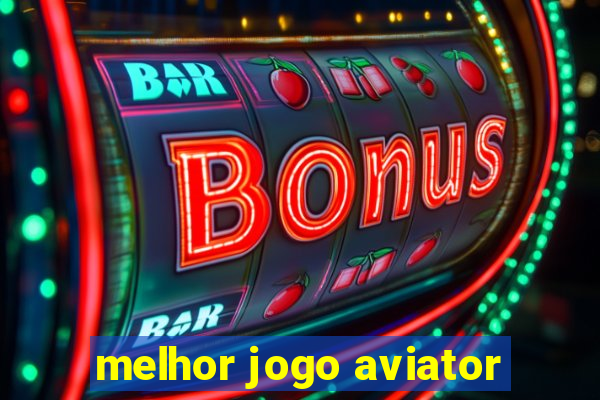 melhor jogo aviator