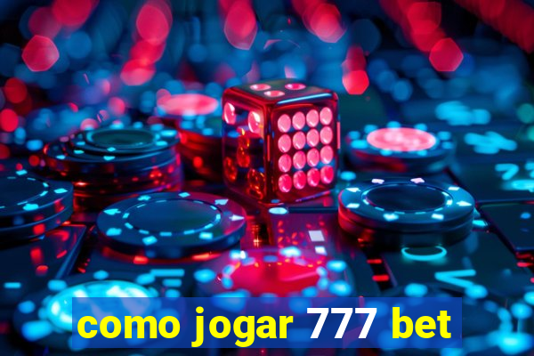 como jogar 777 bet