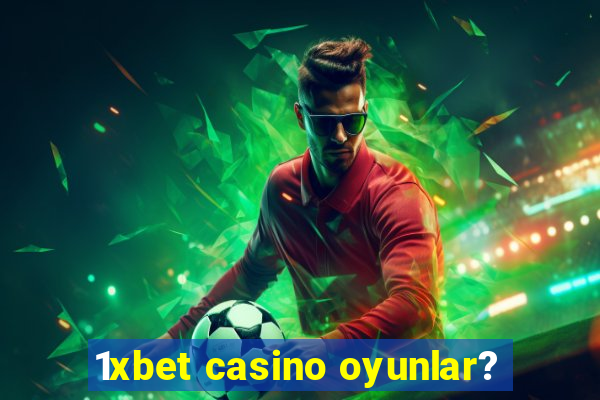 1xbet casino oyunlar?