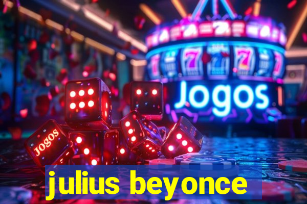 julius beyonce