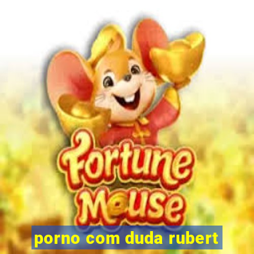 porno com duda rubert