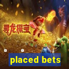 placed bets