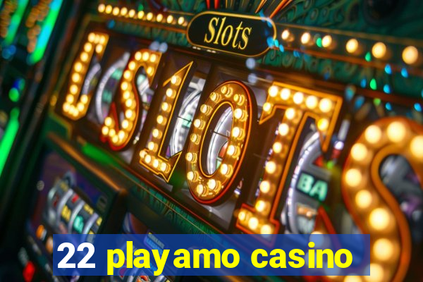 22 playamo casino