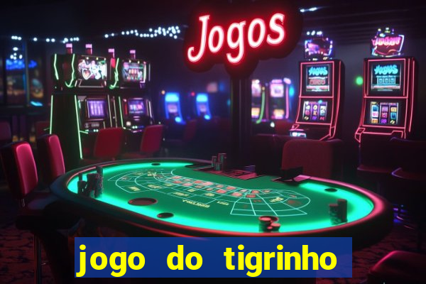 jogo do tigrinho plataforma confi谩vel