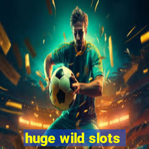 huge wild slots