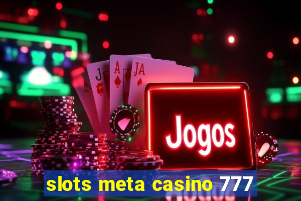 slots meta casino 777