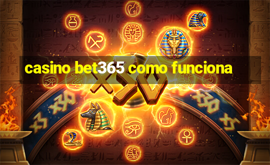 casino bet365 como funciona