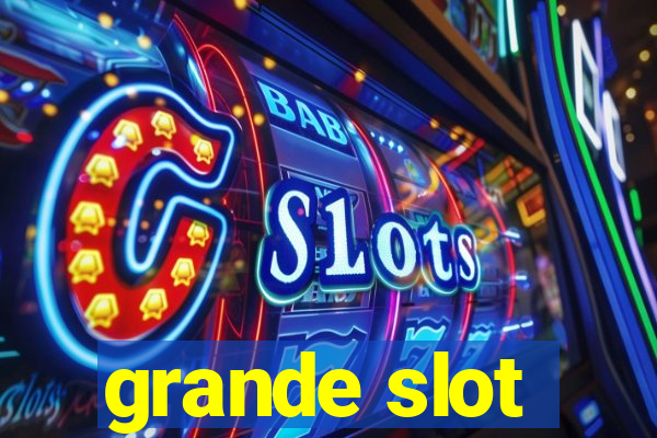 grande slot