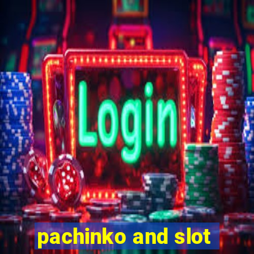 pachinko and slot